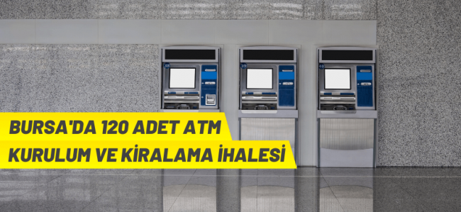Bursa'da ATM yapım ve kiralama ihalesi